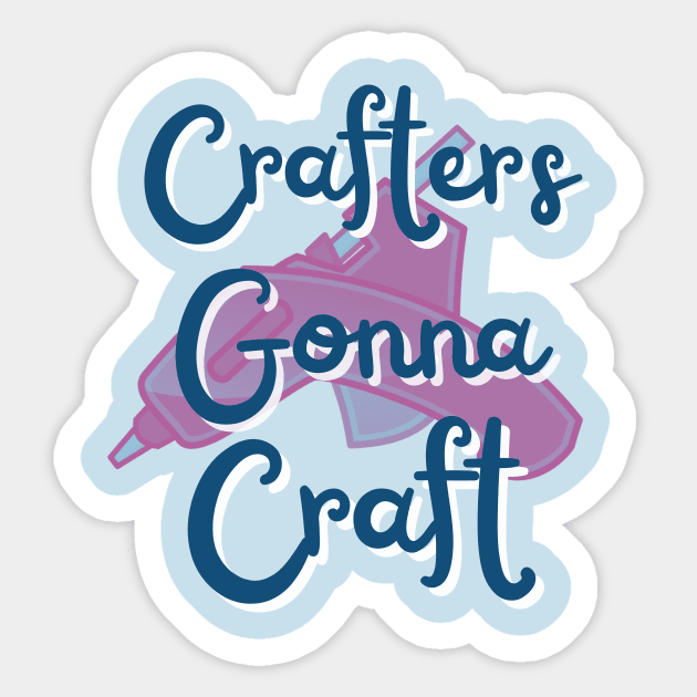 Crafters gonna craft Sticker by MGuyerArt